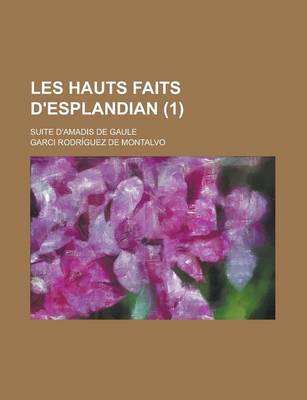 Book cover for Les Hauts Faits D'Esplandian; Suite D'Amadis de Gaule (1 )