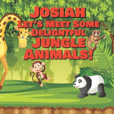 Book cover for Josiah Let's Meet Some Delightful Jungle Animals!