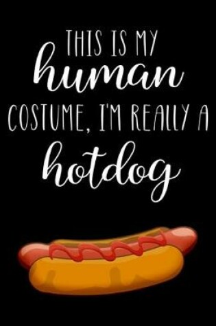 Cover of This Is My Human Costume, I'm Really A Hotdog