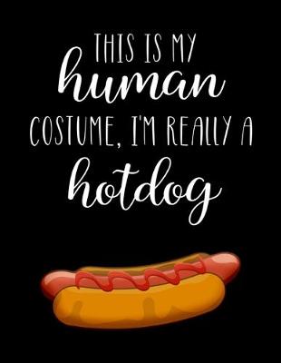 Book cover for This Is My Human Costume, I'm Really A Hotdog