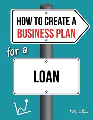 Book cover for How To Create A Business Plan For A Loan