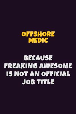 Book cover for Offshore Medic, Because Freaking Awesome Is Not An Official Job Title