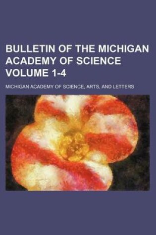 Cover of Bulletin of the Michigan Academy of Science Volume 1-4