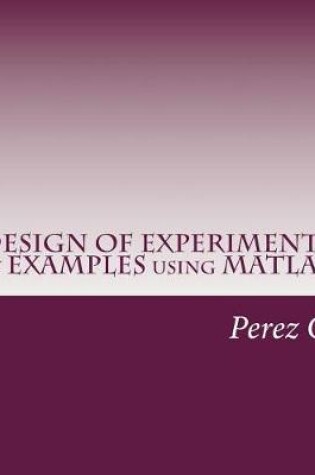 Cover of Design of Experiments by Examples Using MATLAB