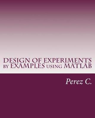 Cover of Design of Experiments by Examples Using MATLAB