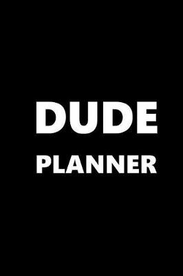 Cover of 2019 Weekly Planner For Men Dude Planner White Font Black Design 134 Pages