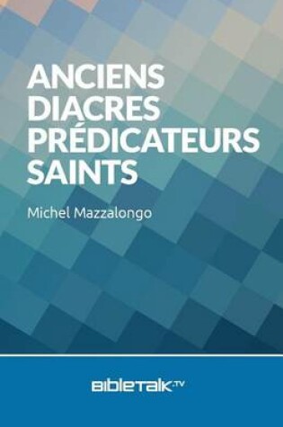 Cover of Anciens, Diacres, Predicateurs, Saints