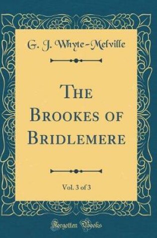 Cover of The Brookes of Bridlemere, Vol. 3 of 3 (Classic Reprint)