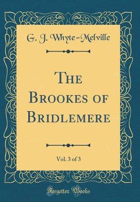 Book cover for The Brookes of Bridlemere, Vol. 3 of 3 (Classic Reprint)