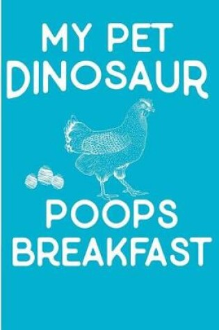 Cover of My Pet Dinosaur Poops Breakfast