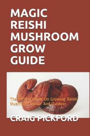 Cover of Magic Reishi Mushroom Grow Guide