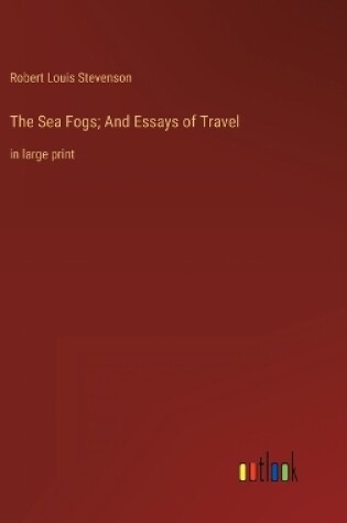 Cover of The Sea Fogs; And Essays of Travel