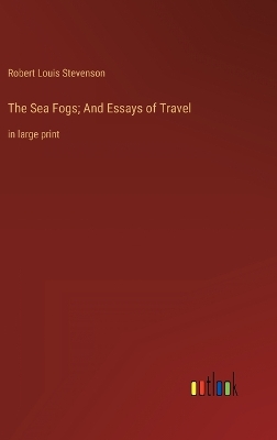 Book cover for The Sea Fogs; And Essays of Travel