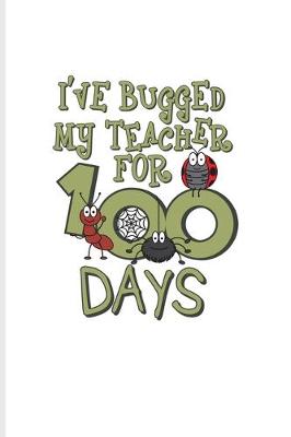 Book cover for I've Bugged My Teacher For 100 Days