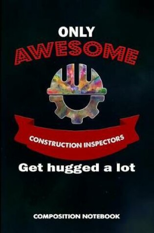 Cover of Only Awesome Construction Inspectors Get Hugged a Lot