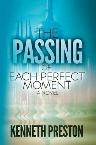 Cover of The Passing of Each Perfect Moment