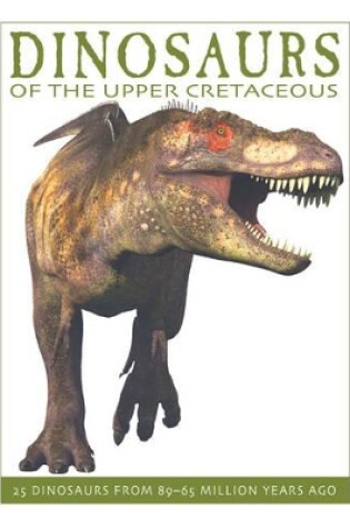 Cover of Dinosaurs of the Upper Cretaceous