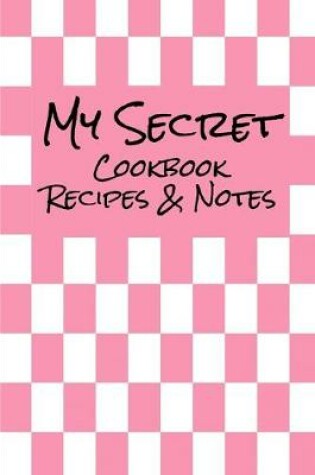 Cover of My Secret Cookbook Recipes & Notes Pink Checkered (6 x 9) 150 Pages