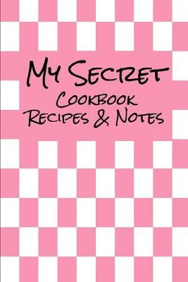 Book cover for My Secret Cookbook Recipes & Notes Pink Checkered (6 x 9) 150 Pages