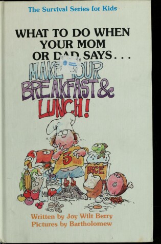 Cover of What to Do When Your Mom or Dad Says-- "Make Your Breakfast and Lunch!"