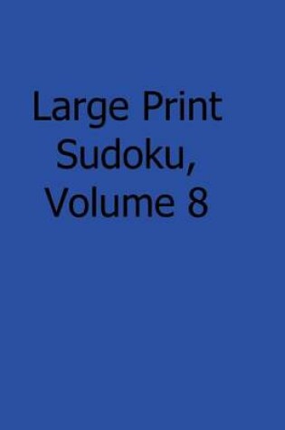 Cover of Large Print Sudoku, Volume 8