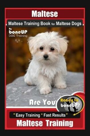 Cover of Maltese, Maltese Training Book for Maltese Dogs By BoneUP DOG Training, Are You Ready to Bone Up? Easy Training * Fast Results, Maltese Training