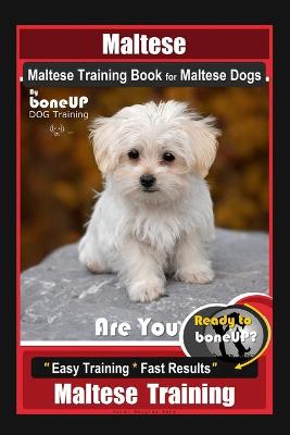 Book cover for Maltese, Maltese Training Book for Maltese Dogs By BoneUP DOG Training, Are You Ready to Bone Up? Easy Training * Fast Results, Maltese Training