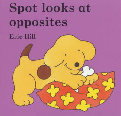 Book cover for Little Spot Board Book: Spot Looks At Opposites (Coloured Cover)