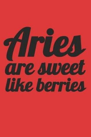 Cover of Aries Are Sweet Like Berries