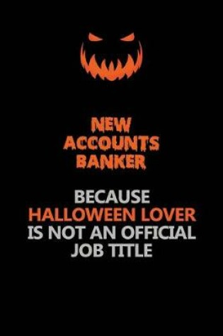 Cover of New Accounts Banker Because Halloween Lover Is Not An Official Job Title