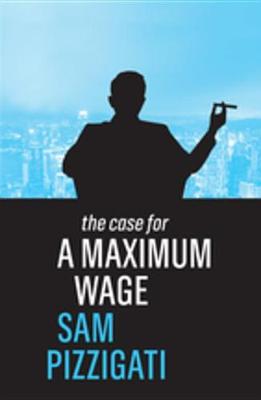 Book cover for The Case for a Maximum Wage