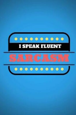 Cover of I Speak Fluent Sarcasm