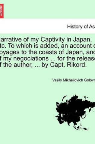 Cover of Narrative of My Captivity in Japan, Etc. to Which Is Added, an Account of Voyages to the Coasts of Japan, and of My Negociations ... for the Release O