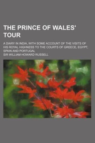 Cover of The Prince of Wales' Tour; A Diary in India, with Some Account of the Visits of His Royal Highness to the Courts of Greece, Egypt, Spain and Portugal