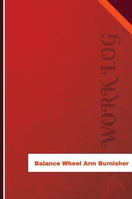 Book cover for Balance Wheel Arm Burnisher Work Log