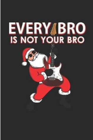 Cover of Every Bro Is not Your Bro