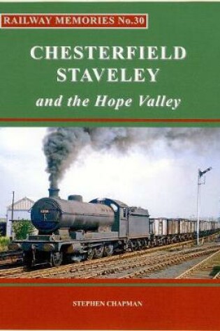 Cover of Rail Railway Memories No.30 CHESTERFIELD, STAVELEY & the Hope Valley