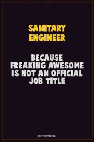 Cover of Sanitary Engineer, Because Freaking Awesome Is Not An Official Job Title