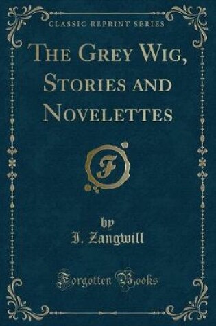 Cover of The Grey Wig, Stories and Novelettes (Classic Reprint)