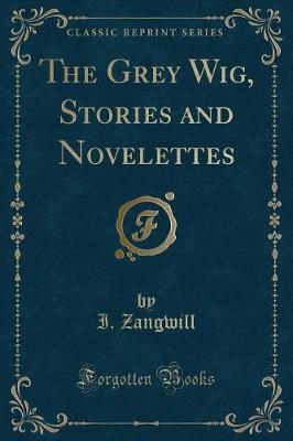 Book cover for The Grey Wig, Stories and Novelettes (Classic Reprint)