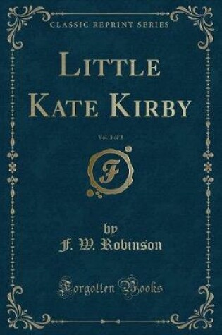 Cover of Little Kate Kirby, Vol. 3 of 3 (Classic Reprint)