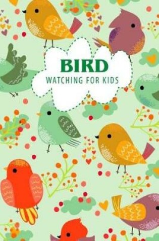 Cover of Bird Watching For Kids