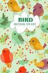 Book cover for Bird Watching For Kids