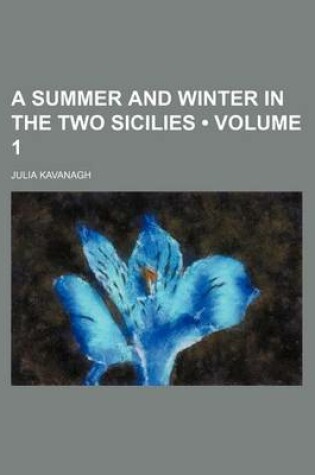 Cover of A Summer and Winter in the Two Sicilies (Volume 1)