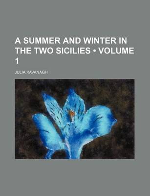 Book cover for A Summer and Winter in the Two Sicilies (Volume 1)