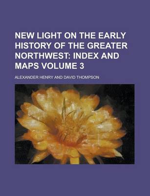 Book cover for New Light on the Early History of the Greater Northwest Volume 3