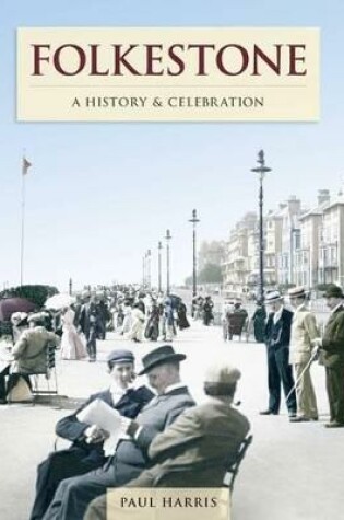 Cover of Folkestone - A History And Celebration