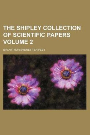 Cover of The Shipley Collection of Scientific Papers Volume 2