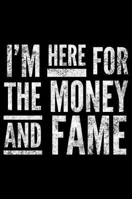 Book cover for I'm here for the money and fame