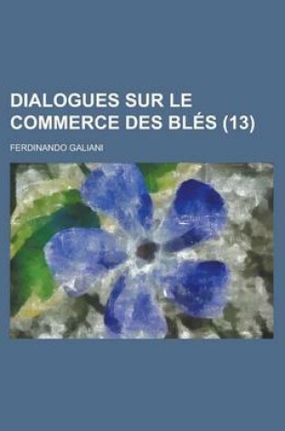 Cover of Dialogues Sur Le Commerce Des Bles (13)